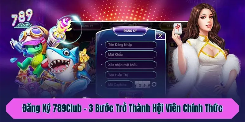 Đăng Ký 789Club – 3 Bước Trở Thành Hội Viên Chính Thức