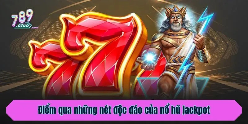 Điểm qua những nét độc đáo của nổ hũ jackpot