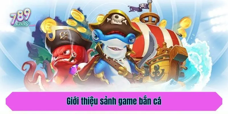 Giới thiệu sảnh game bắn cá
