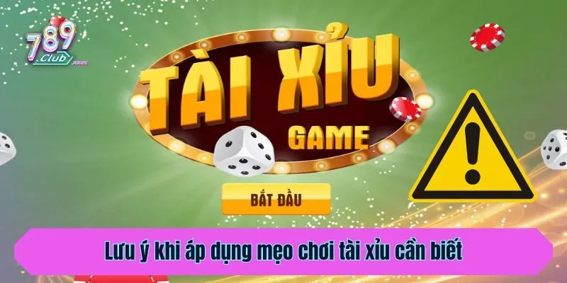 Lưu ý khi áp dụng mẹo chơi tài xỉu cần biết