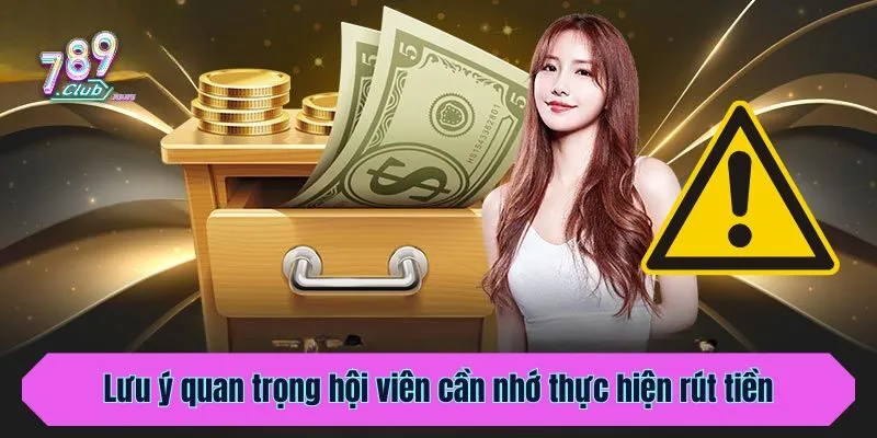 Lưu ý quan trọng hội viên cần nhớ thực hiện rút tiền