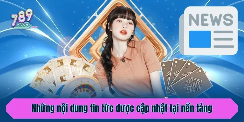 Những nội dung tin tức được cập nhật tại nền tảng