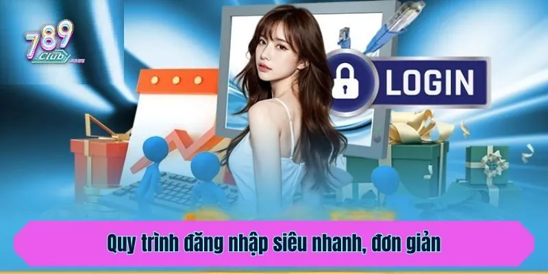 Quy trình đăng nhập siêu nhanh, đơn giản