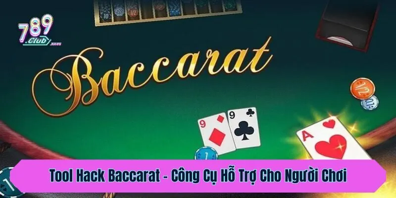 Tool Hack Baccarat - Công Cụ Hỗ Trợ Cho Người Chơi 789club